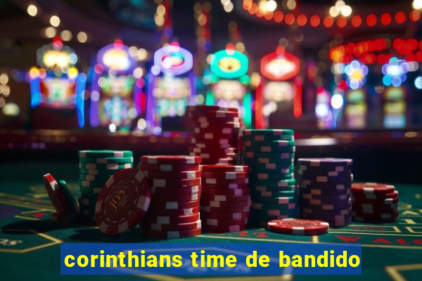 corinthians time de bandido